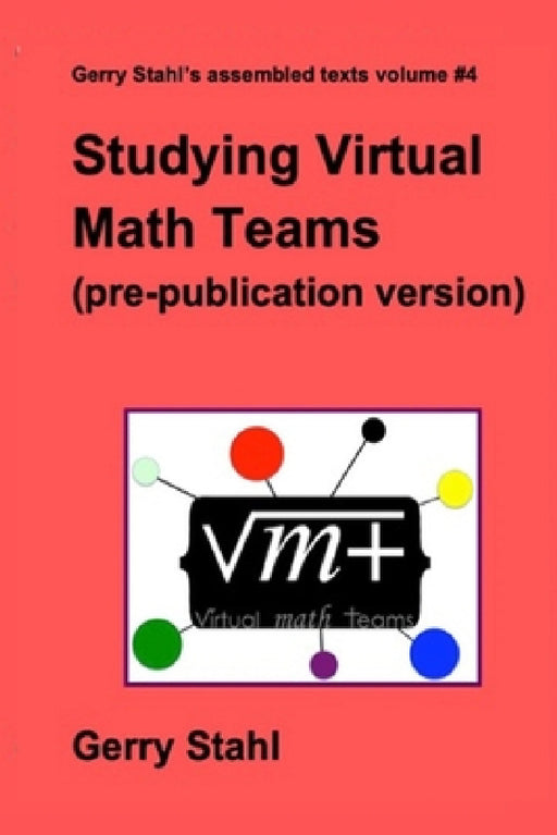 Studying Virtual Math Teams (pre-publication version) by Gerry Stahl