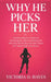 Why He Picks Her: Understanding the Emotional, Psychological, and Personal Reasons Why One Woman Becomes the Choice He Cannot Walk Away From by Victoria O. Hayes