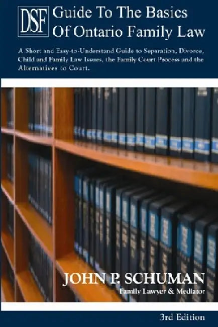 The Devry Smith Frank LLP Guide to the Basics of Ontario Family Law, 3rd Edition by John P. Schuman