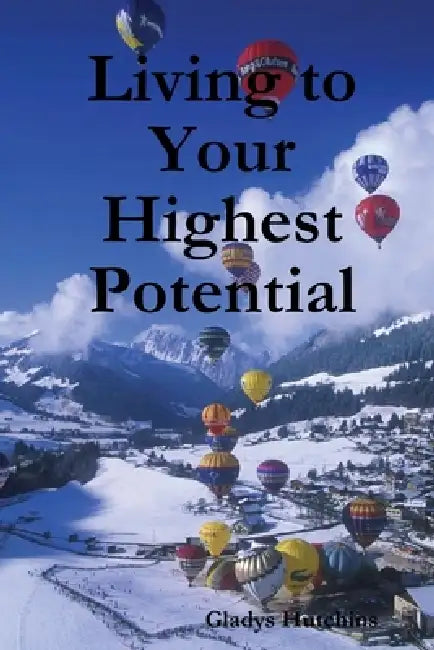 Living to your Highest Potential by Gladys Hutchins