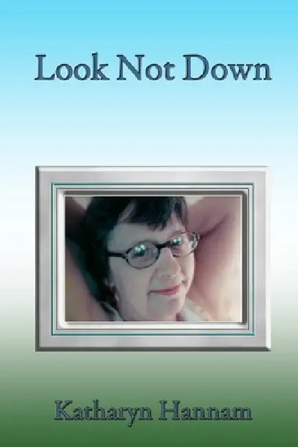 Look Not Down by Katharyn Hannam