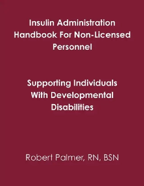 Insulin Administration Handbook For Non-Licensed Personnel by Bsn Palmer