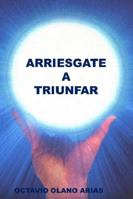 "Arriesgate a Triunfar" by Octavio Olano Arias