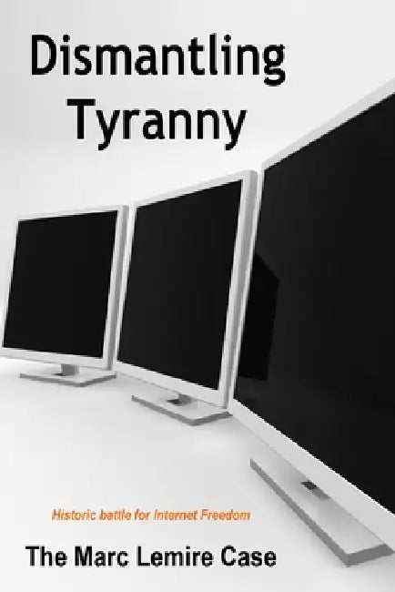 Dismantling Tyranny: Marc Lemire Case by Marc Lemire