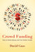 Crowd Funding: How to Raise Money with the Online Crowd by David Gass