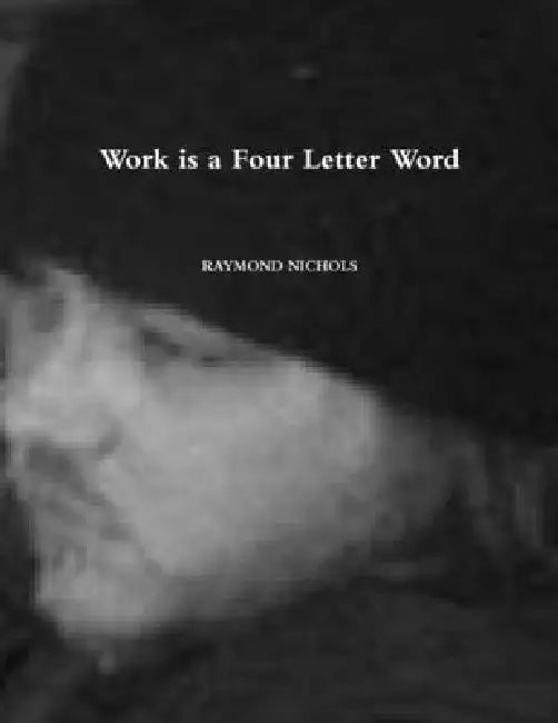 Work is a Four Letter Word by Raymond Nichols
