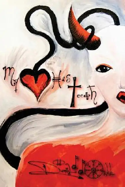 My Heart Has Teeth by Danniel D. D. Oickle