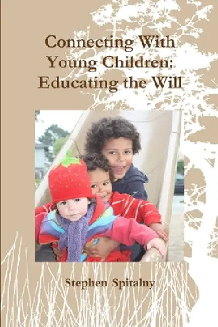 Connecting With Young Children: Educating the Will by Stephen Spitalny