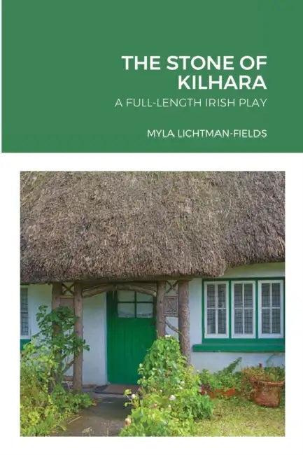 The Stone of Kilhara: A Full-Length Irish Play by Myla Lichtman-Fields