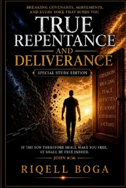 (Special Study Edition) True Repentance and Deliverance: Breaking Covenants, Agreements, and Every Yoke That Binds You: SPECIAL STUDY EDITION by Riqell Boga