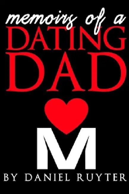 Memoirs of a Dating Dad by Daniel Ruyter