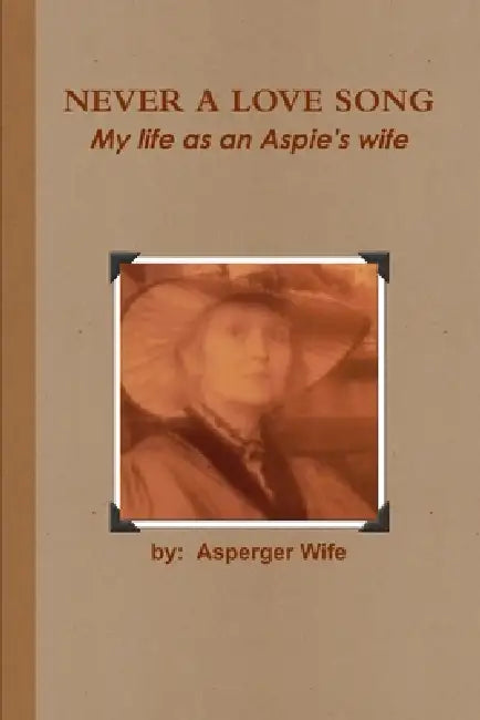 Never A Love Song: My life as an Aspie's wife by Asperger Wife