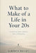 What to Make of a Life in Your 20s: A quiet book about confusion, time, and becoming by Alberto Bailey