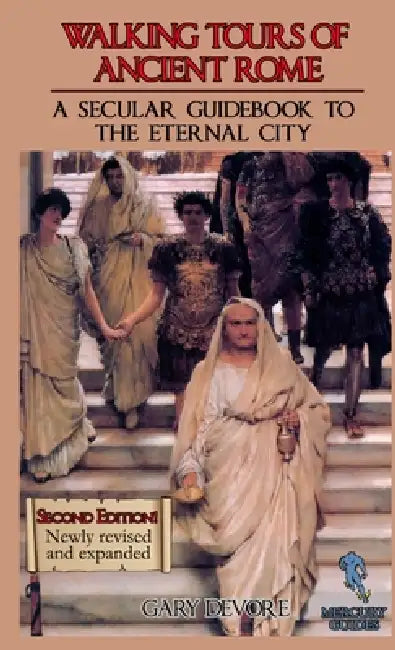 Walking Tours of Ancient Rome: A Secular Guidebook to the Eternal City (Second Edition) by Gary DeVore