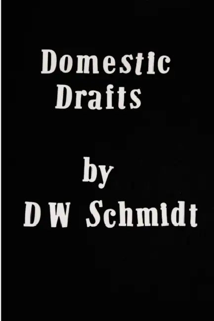 Domestic Drafts by D. W. Schmidt