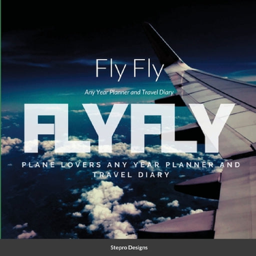Fly Fly: Any Year Planner and Travel Diary by Stepro Designs