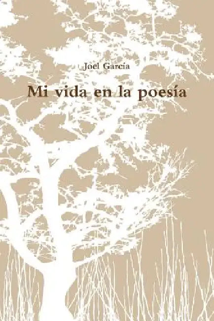 Mi vida en la poesía by Joel García