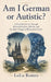 Am I German or Autistic?: A Powerful Journey Through Misinterpretation, Identity, and the Quiet Struggle of Being Seen Clearly by Lulu Romeo