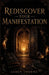Rediscover Your Manifestation: Understanding the Mind, Breaking Limiting Patterns, and Activating the Reality You Were Meant to Live by Ashen Thorne