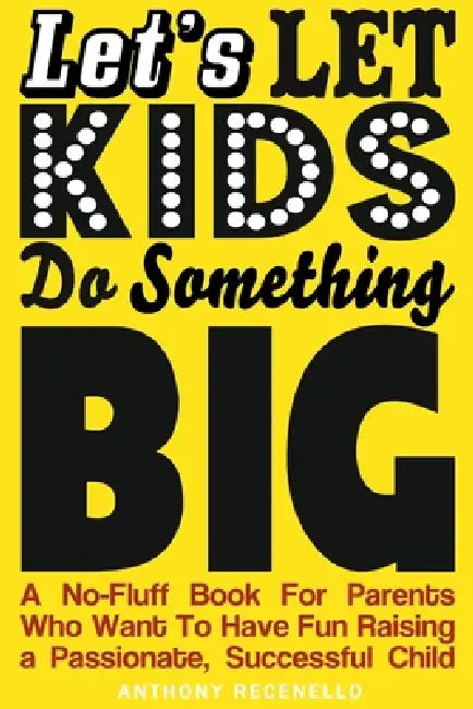 Let's Let Kids Do Something Big by Anthony Recenello