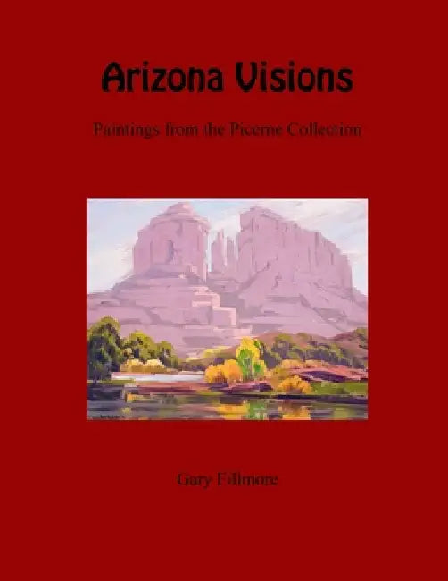 Arizona Visions-Paintings from the Picerne Collection by Gary Fillmore
