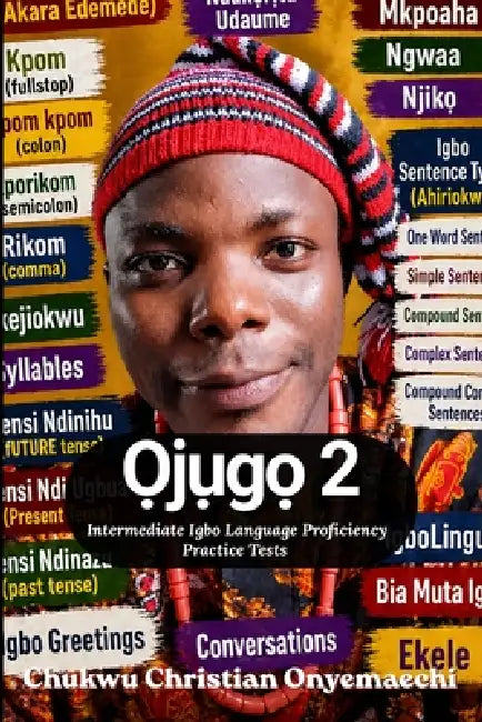 Ojugo 2: intermediate Igbo language proficiency practice tests by Chukwu Christian Onyemaechi