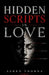 Hidden Scripts In Love: The Unspoken Patterns of Desire, Power, and Emotional Influence by Ashen Thorne