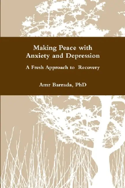 Making Peace with Anxiety and Depression by Amr Barrada