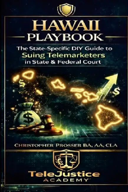 Hawaii Playbook The State Specific DIY Guide to Suing Telemarketers in State & Federal Court by Christopher Prosser