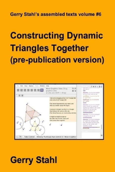 Constructing Dynamic Triangles Together (pre-publication version) by Gerry Stahl