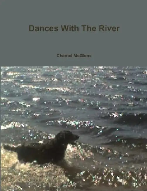 Dances With The River by Chantel McGleno