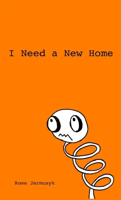 I Need a New Home by Rose Jermusyk