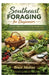 Southeast Foraging for Beginners: Discover Edible Plants, Learn Safe Identification, Harvest by Season and Build Outdoor Survival Skills by Bruce Medina
