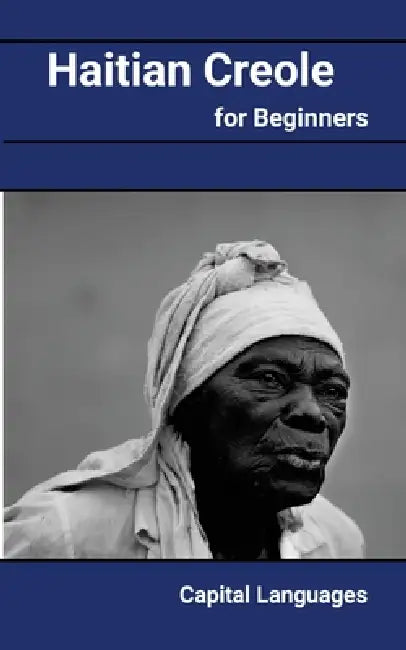 Haitian Creole For Beginners by Paul S. Fletcher