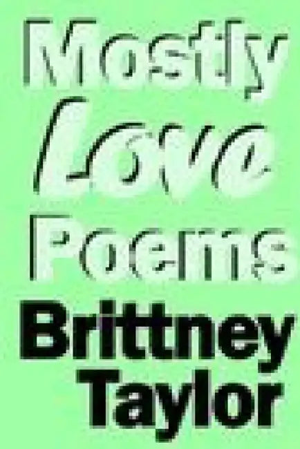 Mostly Love Poems by Brittney Taylor