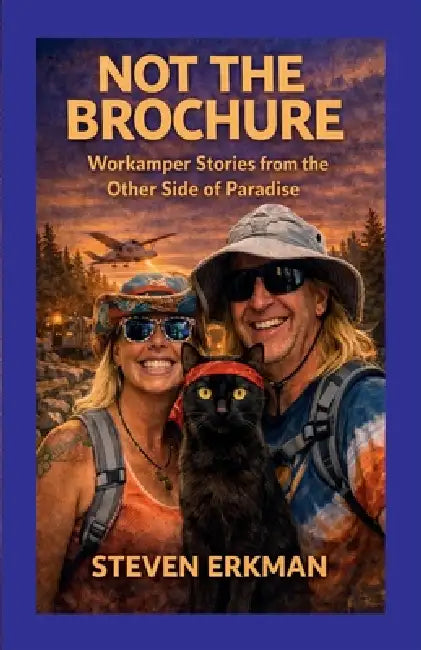 Not the brochure: Workamper Stories from the Other Side of Paradise by Steven Erkman