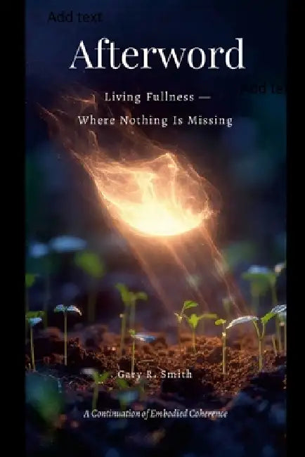 Afterword: Living Fullness: Where Nothing Is Missing by Gary Smith