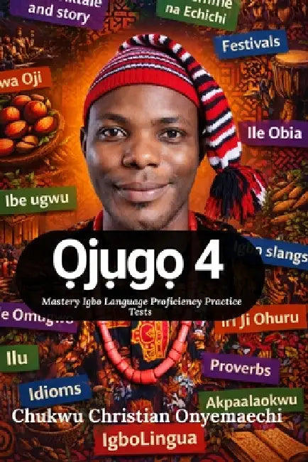 Ojugo 4: mastery Igbo language proficiency practice tests by Chukwu Christian Onyemaechi