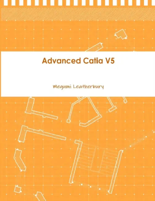 Advanced Catia V5 by Megumi Leatherbury