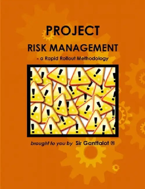 Project Risk Management - a Rapid Rollout Methodology. by Ganttalot