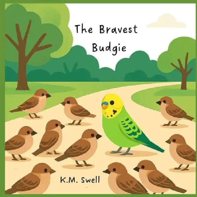 The Bravest Budgie by K. M. Swell