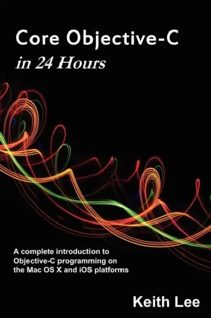 Core Objective-C in 24 Hours by Keith Lee