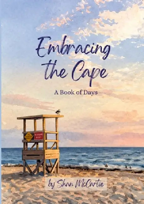 Embracing the Cape: A Book of Days by Shan McCartie