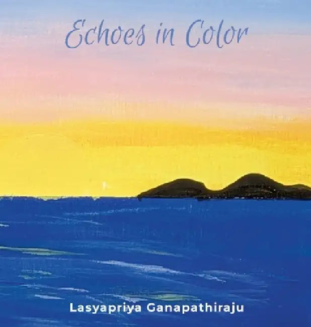 Echoes in Color by Lasyapriya Ganapathiraju