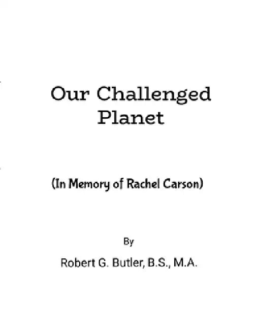 Our Challenged Planet: In Memory of Rachel Carson by M. a. Robert Butler B. S.