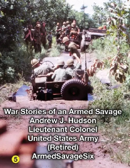 WAR STORIES of an ARMED SAVAGE PART 5 by Lieutenant Colonel Andrew J. Hudson