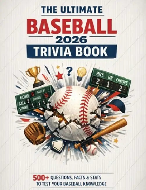 The Ultimate Baseball 2026 Trivia Book: 500+ Quiz Questions, Shocking Records & Unforgettable Moments For Die-Hard Baseball Fans, Superfans & Trivia N by William Painter