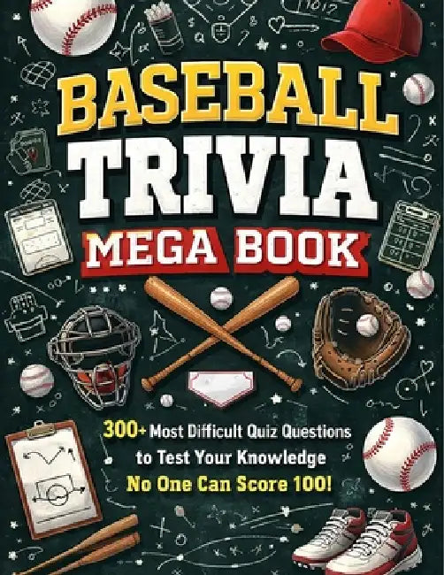 BASEBALL TRIVIA MEGA BOOK (2026 Edition): 300+ Most Difficult Quiz Questions to Test Your Knowledge- No One Can Score 100! (The Greatest Trivia Challe by Ryan Cherki