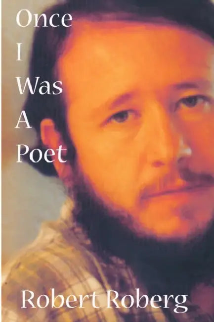 Once I Was a Poet by Robert Roberg