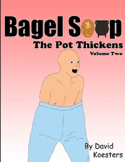 Bagel Soup - The Pot Thickens by David Koesters